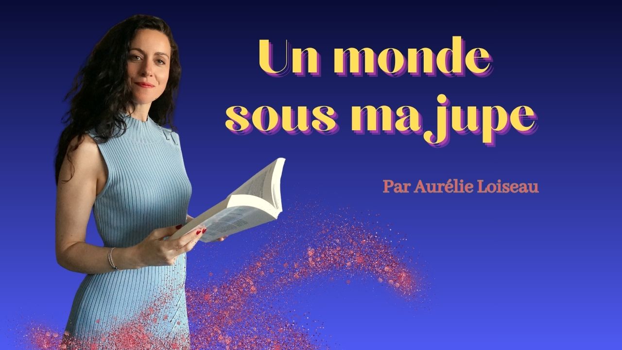 Le podcast "Un monde sous ma jupe"